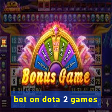 bet on dota 2 games