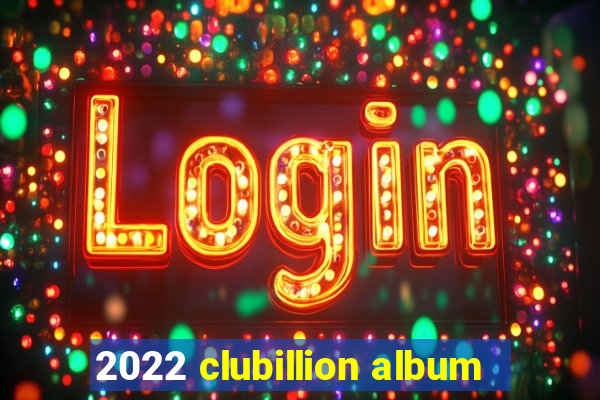 2022 clubillion album