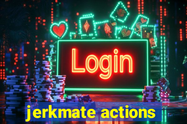 jerkmate actions