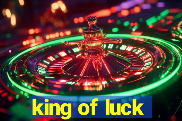 king of luck