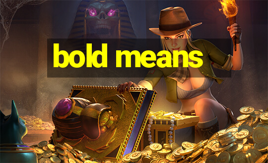 bold means