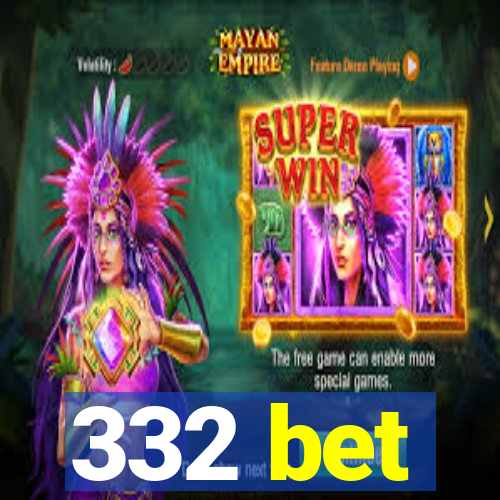 332 bet