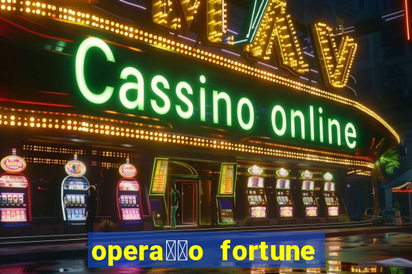 opera莽茫o fortune assistir online dublado