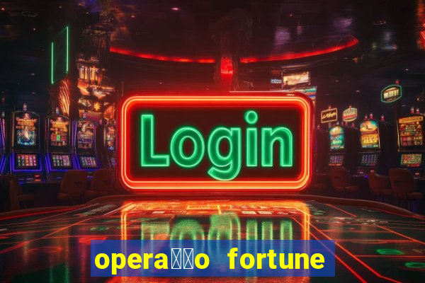 opera莽茫o fortune assistir online dublado