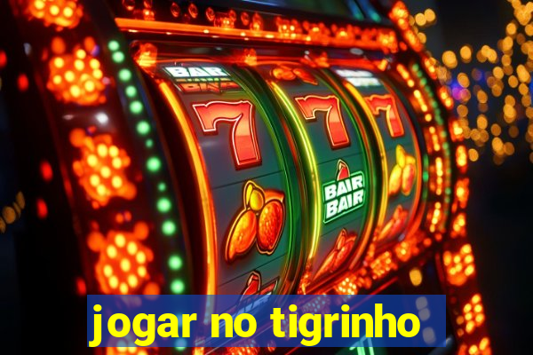 jogar no tigrinho