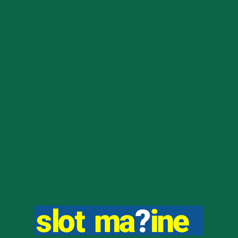 slot ma?ine