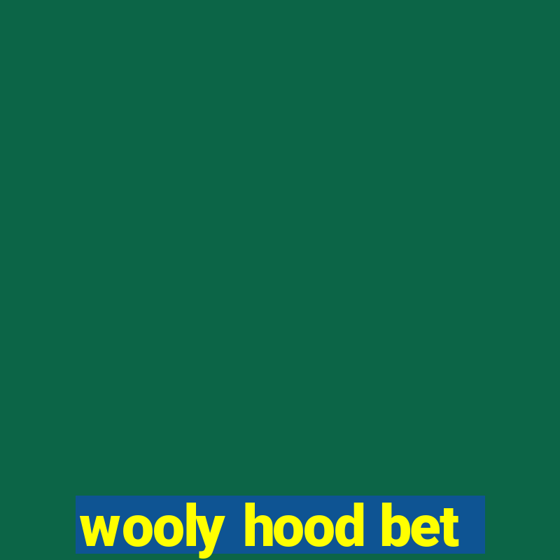 wooly hood bet