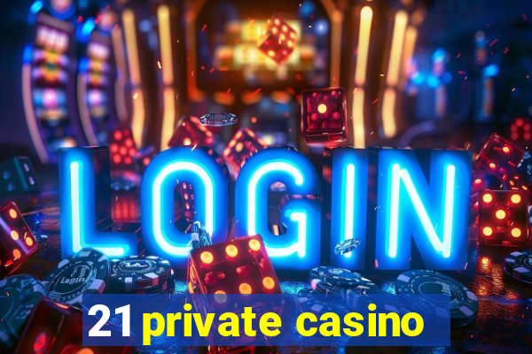 21 private casino