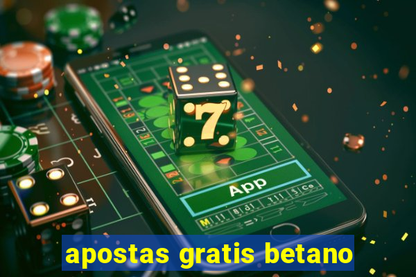 apostas gratis betano