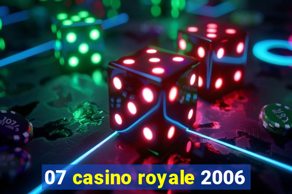 07 casino royale 2006