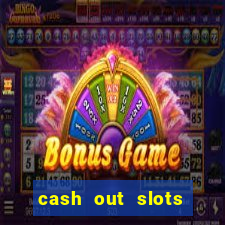 cash out slots paga mesmo