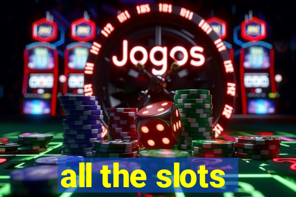 all the slots