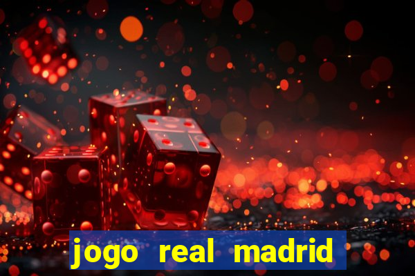 jogo real madrid hoje ao vivo