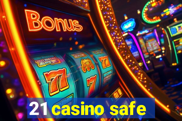 21 casino safe