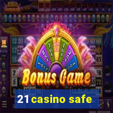 21 casino safe