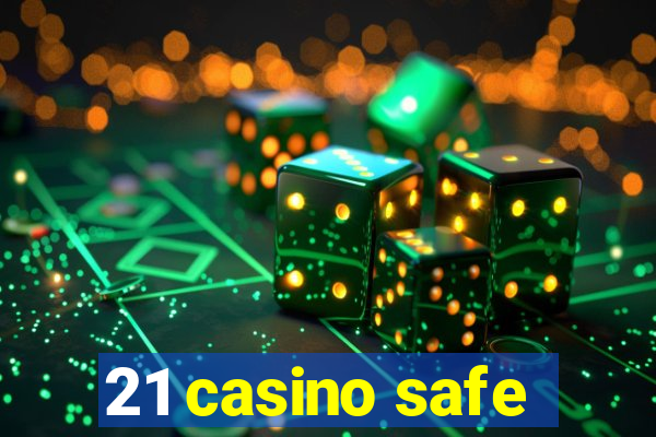 21 casino safe