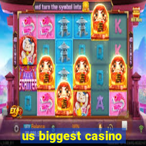 us biggest casino