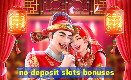 no deposit slots bonuses