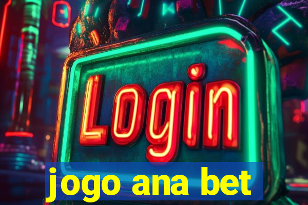 jogo ana bet