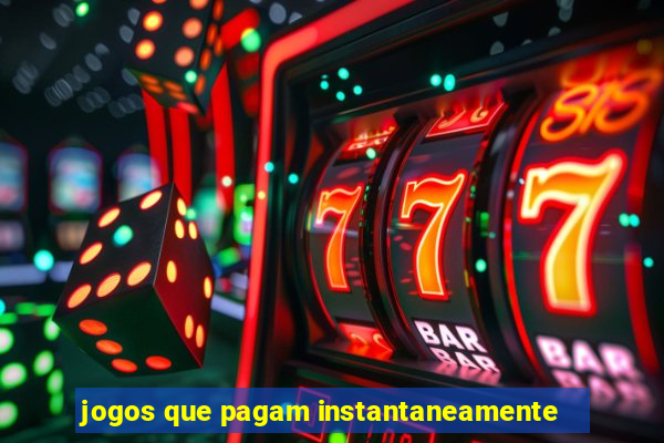 jogos que pagam instantaneamente