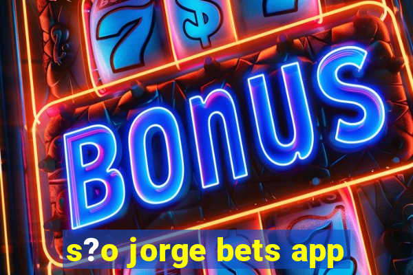 s?o jorge bets app