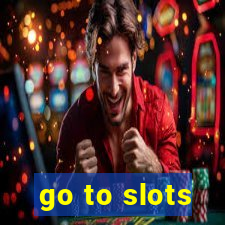 go to slots