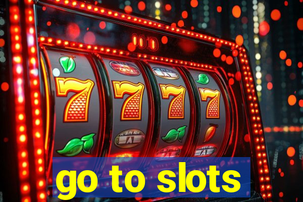 go to slots