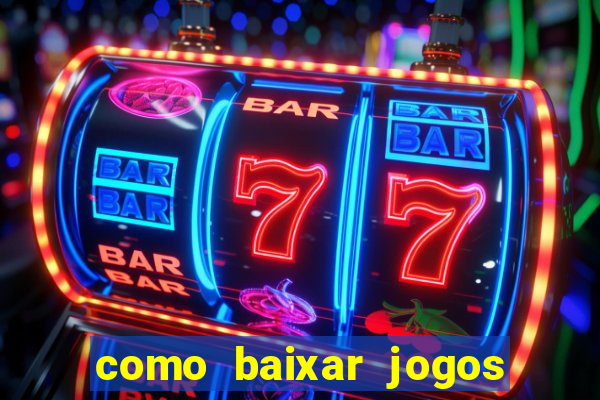 como baixar jogos no windows 7