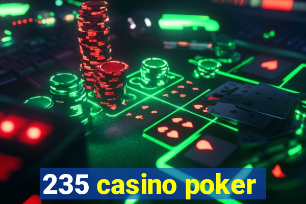 235 casino poker