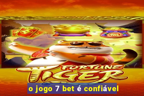 o jogo 7 bet é confiável