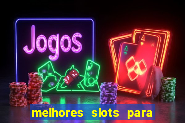 melhores slots para comprar b?nus