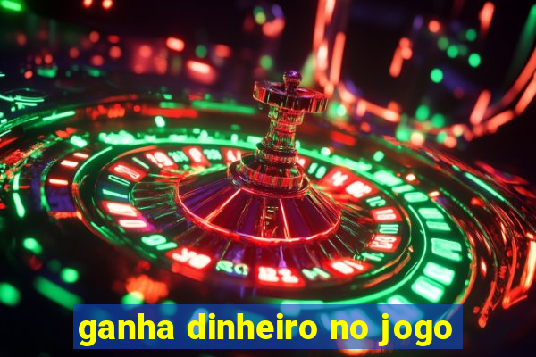 ganha dinheiro no jogo