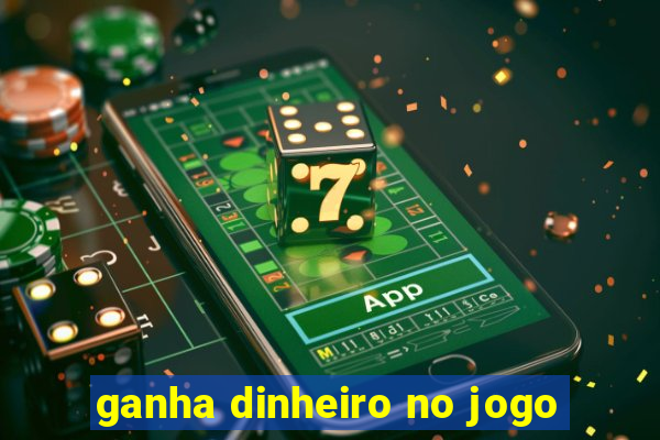 ganha dinheiro no jogo