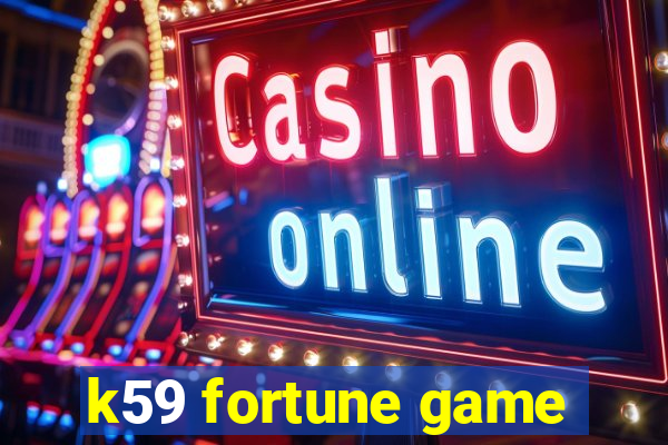 k59 fortune game