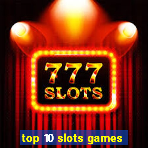 top 10 slots games