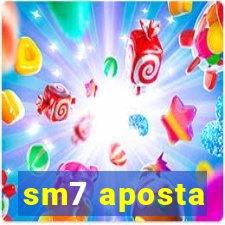 sm7 aposta