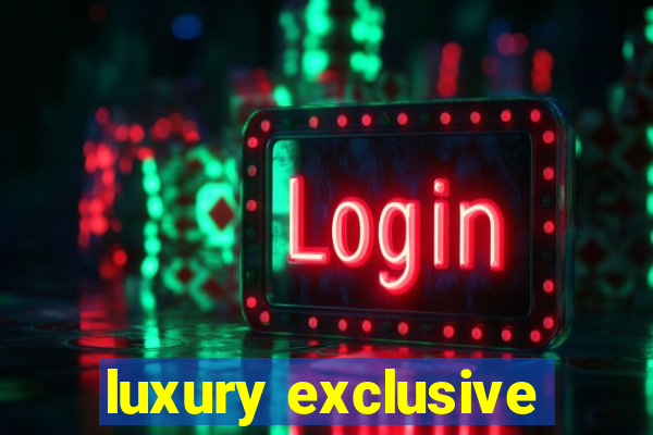 luxury exclusive