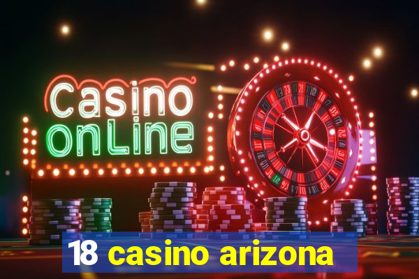 18 casino arizona