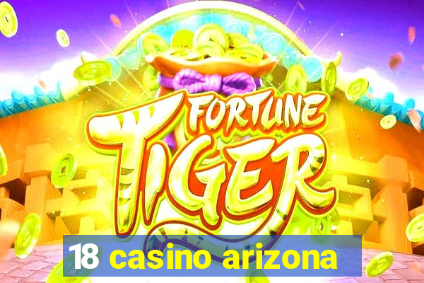 18 casino arizona