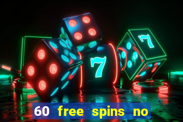 60 free spins no deposit casino