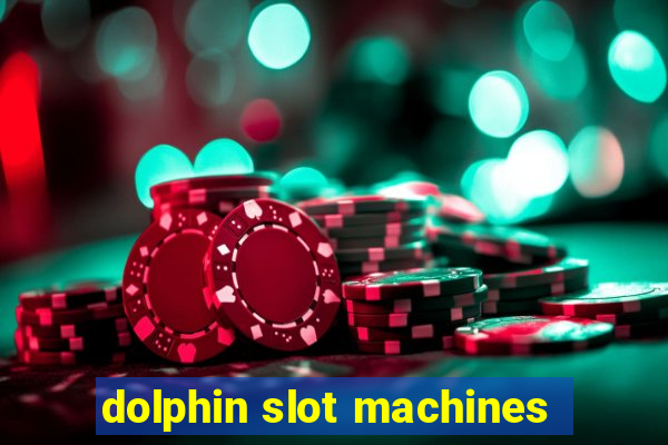 dolphin slot machines