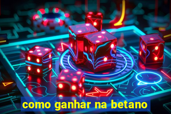 como ganhar na betano