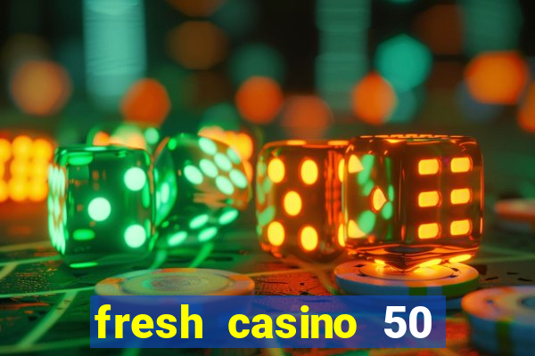 fresh casino 50 free spins