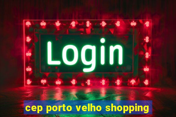 cep porto velho shopping