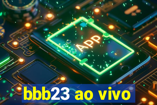 bbb23 ao vivo