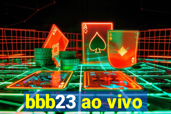 bbb23 ao vivo