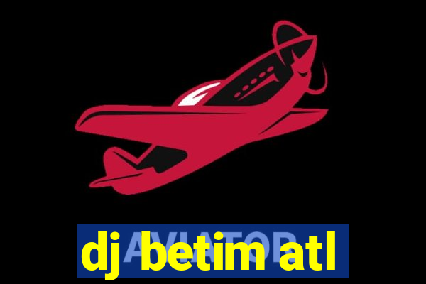 dj betim atl