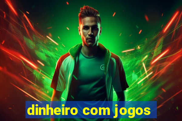 dinheiro com jogos