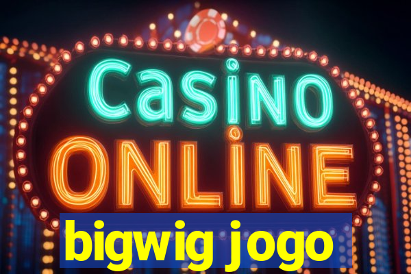 bigwig jogo