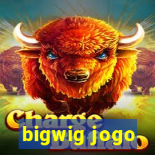 bigwig jogo